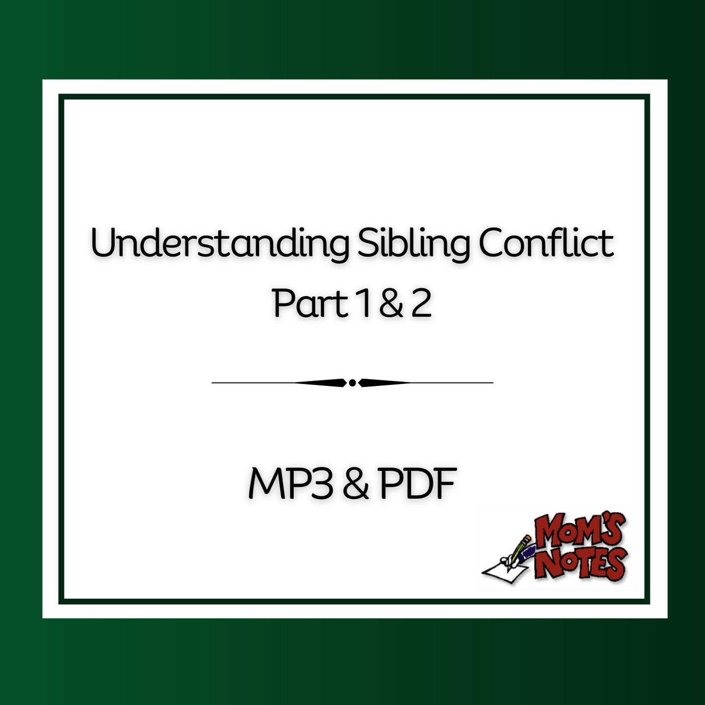 Dealing with Sibling Conflict Mom's Notes MP3 & PDF (2 Part Series)