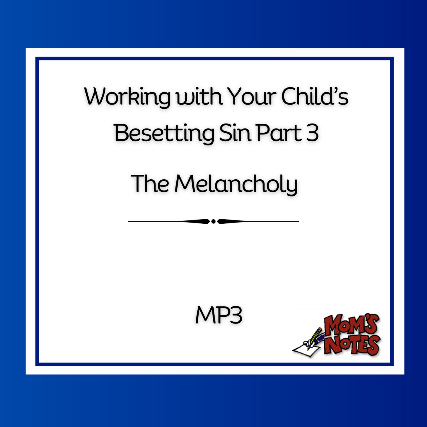 Working with Your Child's Besetting Sin Part 3 MP3