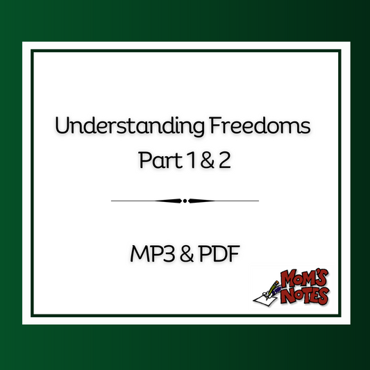 Understanding Freedoms Mom's Notes MP3 & PDF (2 Part Series)